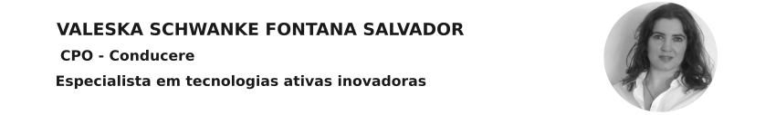 Valeska Salvador especialista em tecnologiaas ativas inovadoras