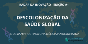 Radar da Inovação - Edição #1 - Descolonização da Saúde