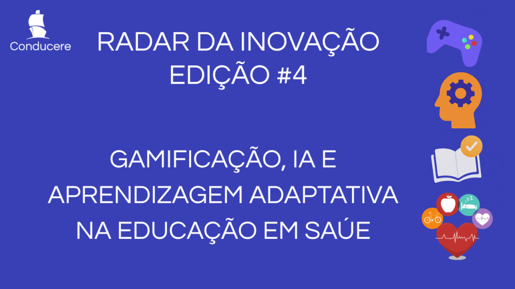 Radar da Inovação - Edição #4: Gamificação, IA e Aprendizagem Adaptativa na Educação em Saúde
