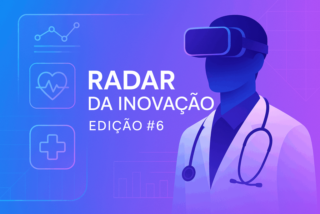 Radar da Inovação #6 -Realidade Virtual e Aumentada na saúde
